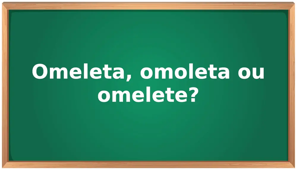 omeleta, omoleta ou omelete