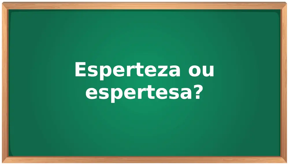esperteza ou espertesa