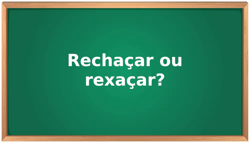 rechaçar ou rexaçar