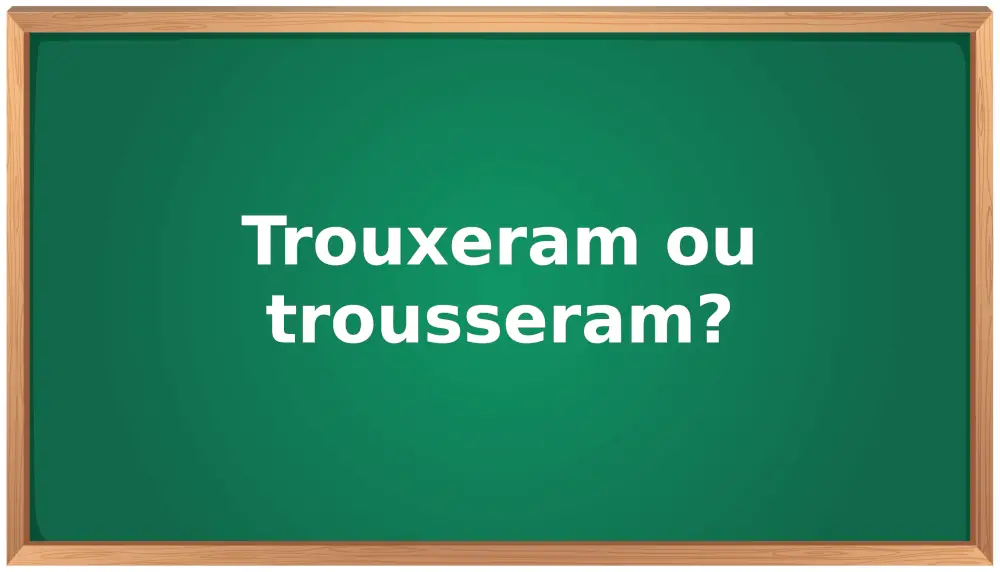 trouxeram ou trousseram