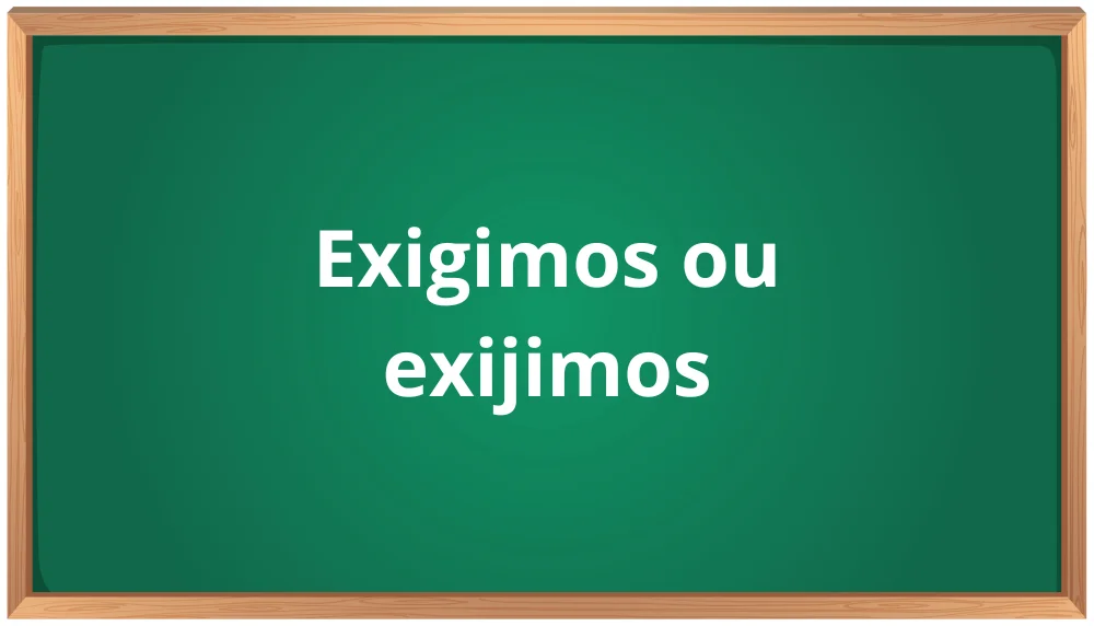 Exigimos ou exijimos
